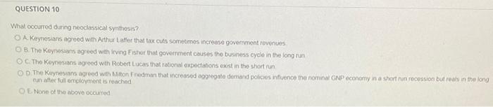 Question 10 What Occurred During Neoclassical Synthesis A Keynesians Agreed With Arthur Later That Tax Cuts Sometimes I 1