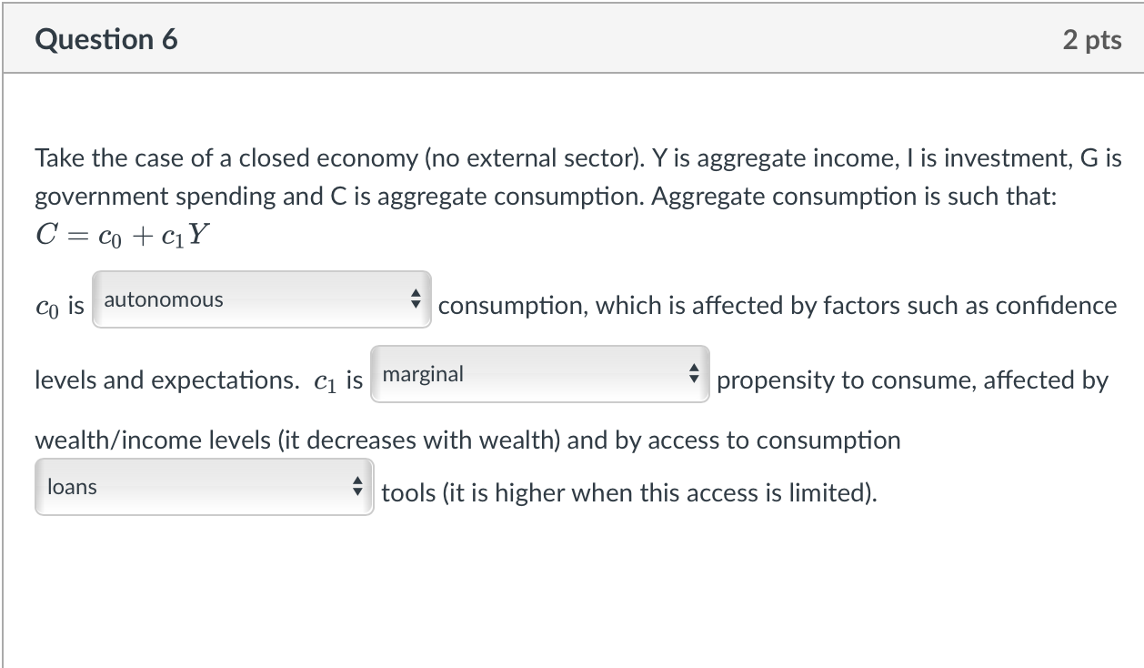 Question 6 2 Pts Take The Case Of A Closed Economy No External Sector Y Is Aggregate Income I Is Investment G Is Go 1