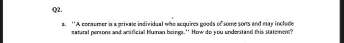 Q2 A A Consumer Is A Private Individual Who Acquires Goods Of Some Sorts And May Include Natural Persons And Artifici 1