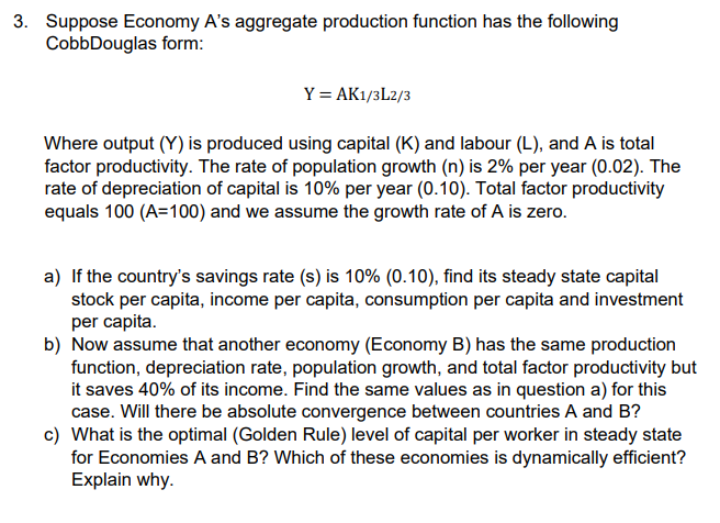 3 Suppose Economy A S Aggregate Production Function Has The Following Cobbdouglas Form Y Ak1 3l2 3 Where Output Y 1
