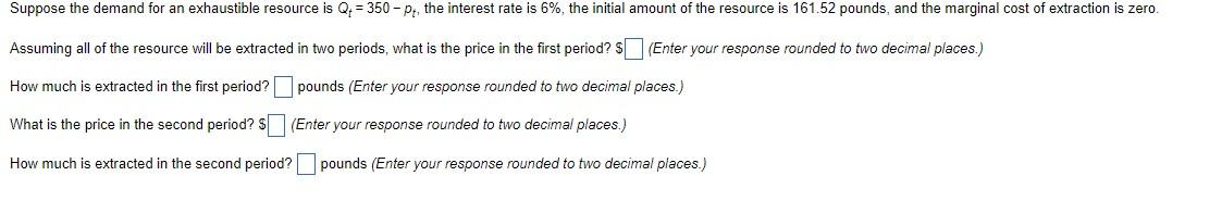 Suppose The Demand For An Exhaustible Resource Is Q 350 Pr The Interest Rate Is 6 The Initial Amount Of The Resou 1