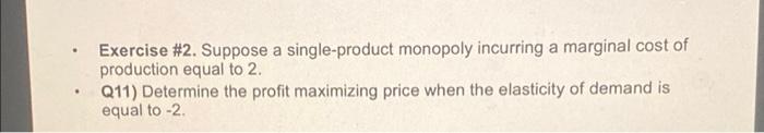 Exercise 2 Suppose A Single Product Monopoly Incurring A Marginal Cost Of Production Equal To 2 Q11 Determine The Pr 1