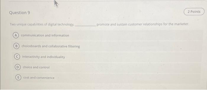 Question 9 2 Points Two Unique Capabilities Of Digital Technology Promote And Sustain Customer Relationships For The Mar 1