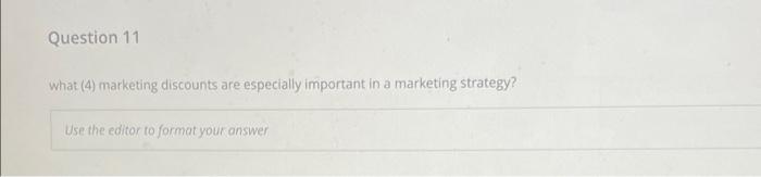 Question 11 What 4 Marketing Discounts Are Especially Important In A Marketing Strategy Use The Editor To Format Your 1