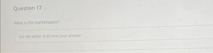 Question 17 What Is The Marketspace Use The Editor To Formot Your Onswer 1