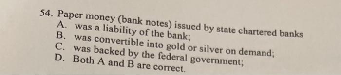 54 Paper Money Bank Notes Issued By State Chartered Banks A Was A Liability Of The Bank B Was Convertible Into Gol 1