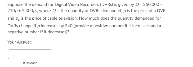 Suppose The Demand For Digital Video Recorders Dvrs Is Given By Q 250 000 210p 5 300pc Where Qis The Quantity Of 1