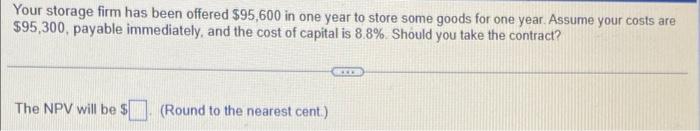 Your Storage Firm Has Been Offered 95 600 In One Year To Store Some Goods For One Year Assume Your Costs Are 95 300 P 1