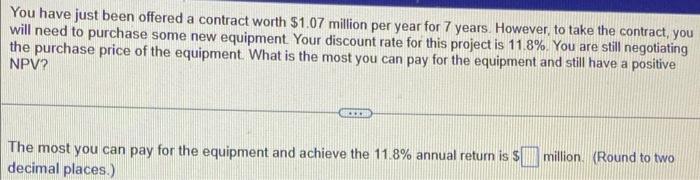 You Have Just Been Offered A Contract Worth 1 07 Million Per Year For 7 Years However To Take The Contract You Will 1