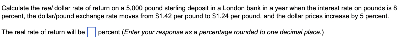 Calculate The Real Dollar Rate Of Return On A 5 000 Pound Sterling Deposit In A London Bank In A Year When The Interest 1