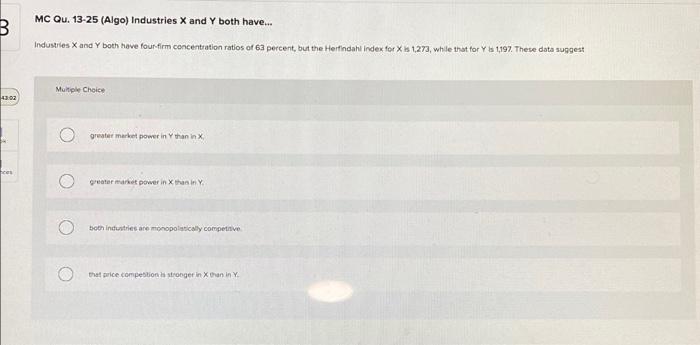 B Mc Qu 13 25 Algo Industries X And Y Both Have Industries X And Y Both Have Four Firm Concentration Ratios Of 63 1
