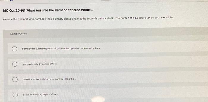 Mc Qu 20 98 Algo Assume The Demand For Automobile Assume The Demand For Automobile Tires Is Unitary Elastic And Th 1