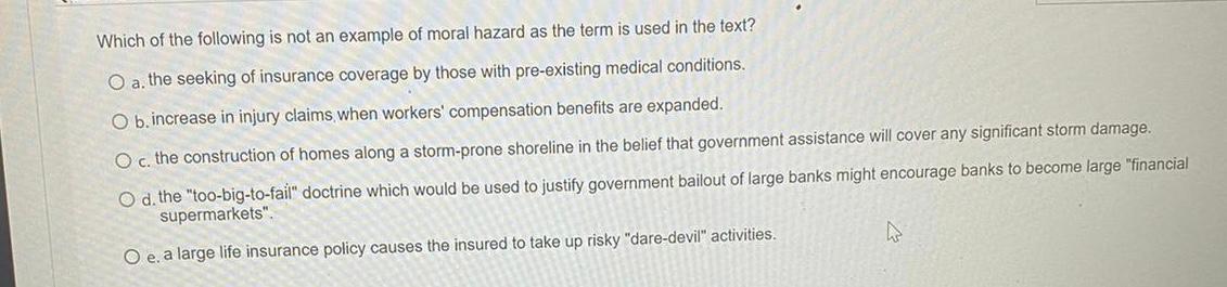 Which Of The Following Is Not An Example Of Moral Hazard As The Term Is Used In The Text O A The Seeking Of Insurance 1