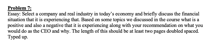 Problem 7 Essay Select A Company And Real Industry In Today S Economy And Briefly Discuss The Financial Situation That 1