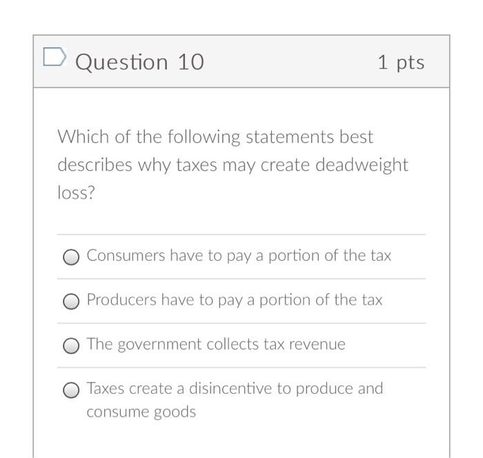 Question 9 1 Pts Imagine That A Tax Is Placed On A Particular Good Which Of The Following Situations Is Associated With 2