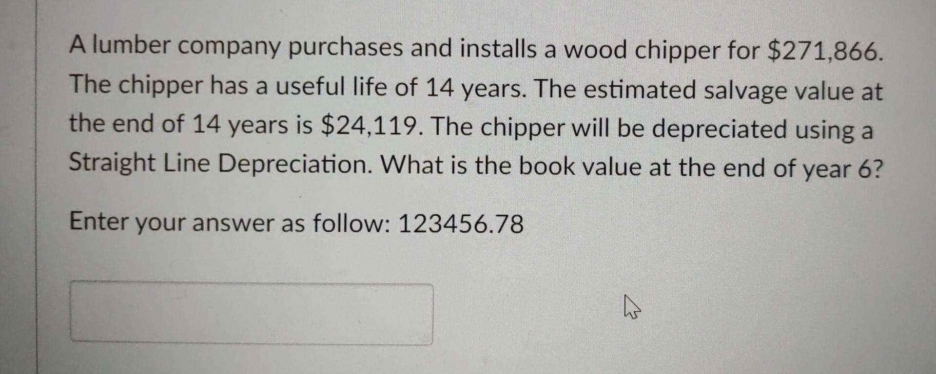 A A Lumber Company Purchases And Installs A Wood Chipper For 271 866 The Chipper Has A Useful Life Of 14 Years The Es 1