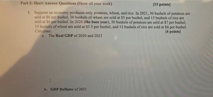 Part 2 Short Answer Questions Show All Your Work 15 Points 1 Suppose An Economy Produces Only Potatoes Wheat And 1