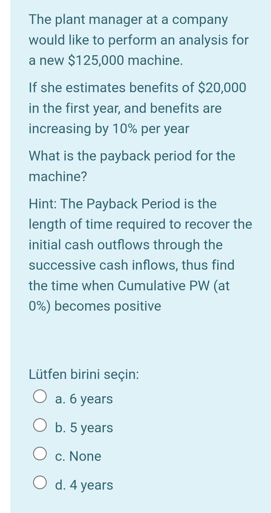 The Plant Manager At A Company Would Like To Perform An Analysis For A New 125 000 Machine If She Estimates Benefits O 1