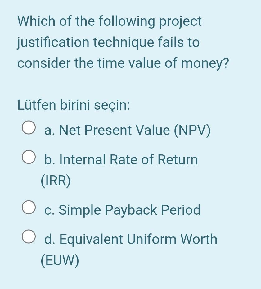Which Of The Following Project Justification Technique Fails To Consider The Time Value Of Money Lutfen Birini Secin A 2