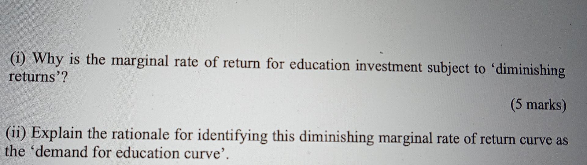 I Why Is The Marginal Rate Of Return For Education Investment Subject To Diminishing Returns 5 Marks Ii Explain 1