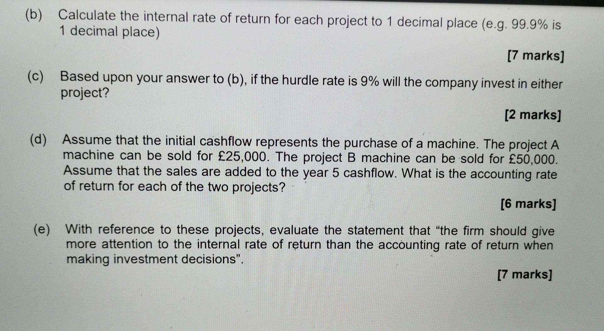 B Calculate The Internal Rate Of Return For Each Project To 1 Decimal Place E G 99 9 Is 1 Decimal Place 7 Marks 2
