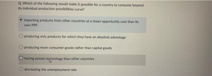 Q Which Of The Following Would Make It Possible For A Country To Consume Beyond Its Individual Production Possibilities 1