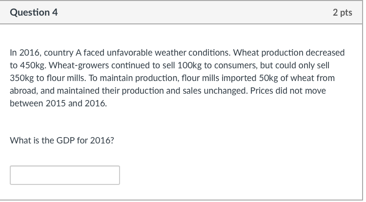 Question 4 2 Pts In 2016 Country A Faced Unfavorable Weather Conditions Wheat Production Decreased To 450kg Wheat Gro 1
