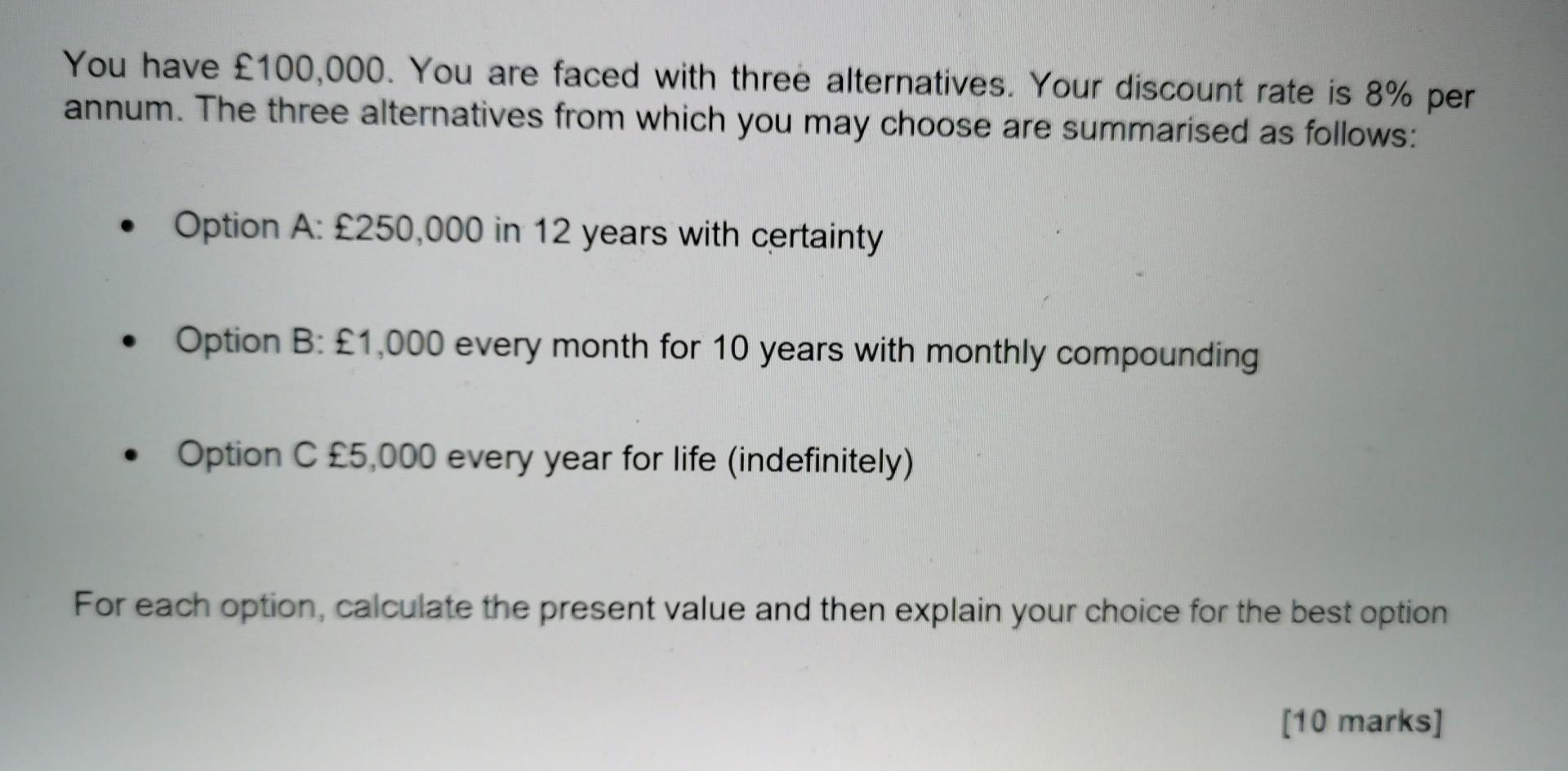 You Have 100 000 You Are Faced With Three Alternatives Your Discount Rate Is 8 Per Annum The Three Alternatives Fro 1