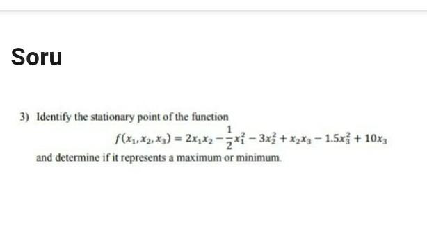 Soru 3 Identify The Stationary Point Of The Function 1 F X1 X2 4x 2x2x2 3x1 3x X2x3 1 5x 10x3 And Determ 1