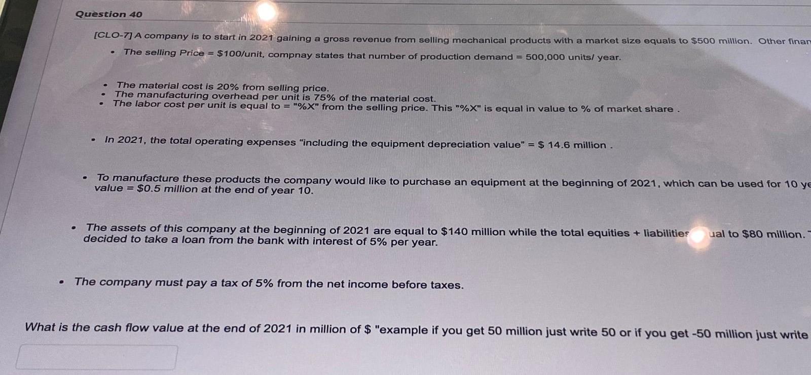 Question 40 Clo 7 A Company Is To Start In 2021 Gaining A Gross Revenue From Selling Mechanical Products With A Market 1