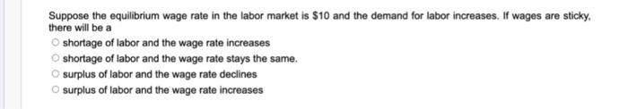 Suppose The Equilibrium Wage Rate In The Labor Market Is 10 And The Demand For Labor Increases If Wages Are Sticky Th 1
