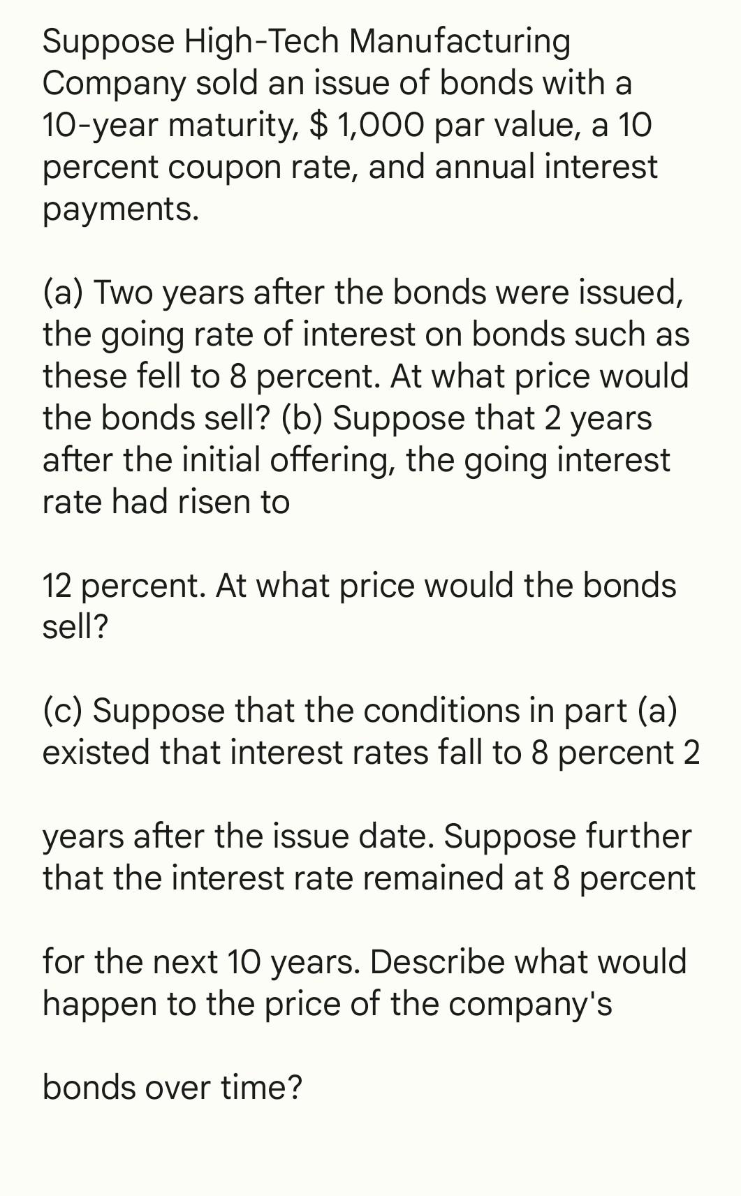 Suppose High Tech Manufacturing Company Sold An Issue Of Bonds With A 10 Year Maturity 1 000 Par Value A 10 Percen 1