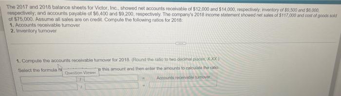 The 2017 And 2018 Balance Sheets For Victor Inc Showed Net Accounts Receivable Of 12 000 And 514 000 Cospectively 1