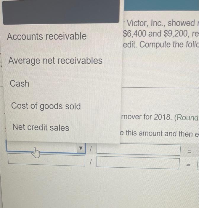 The 2017 And 2018 Balance Sheets For Victor Inc Showed Net Accounts Receivable Of 12 000 And 514 000 Cospectively 2