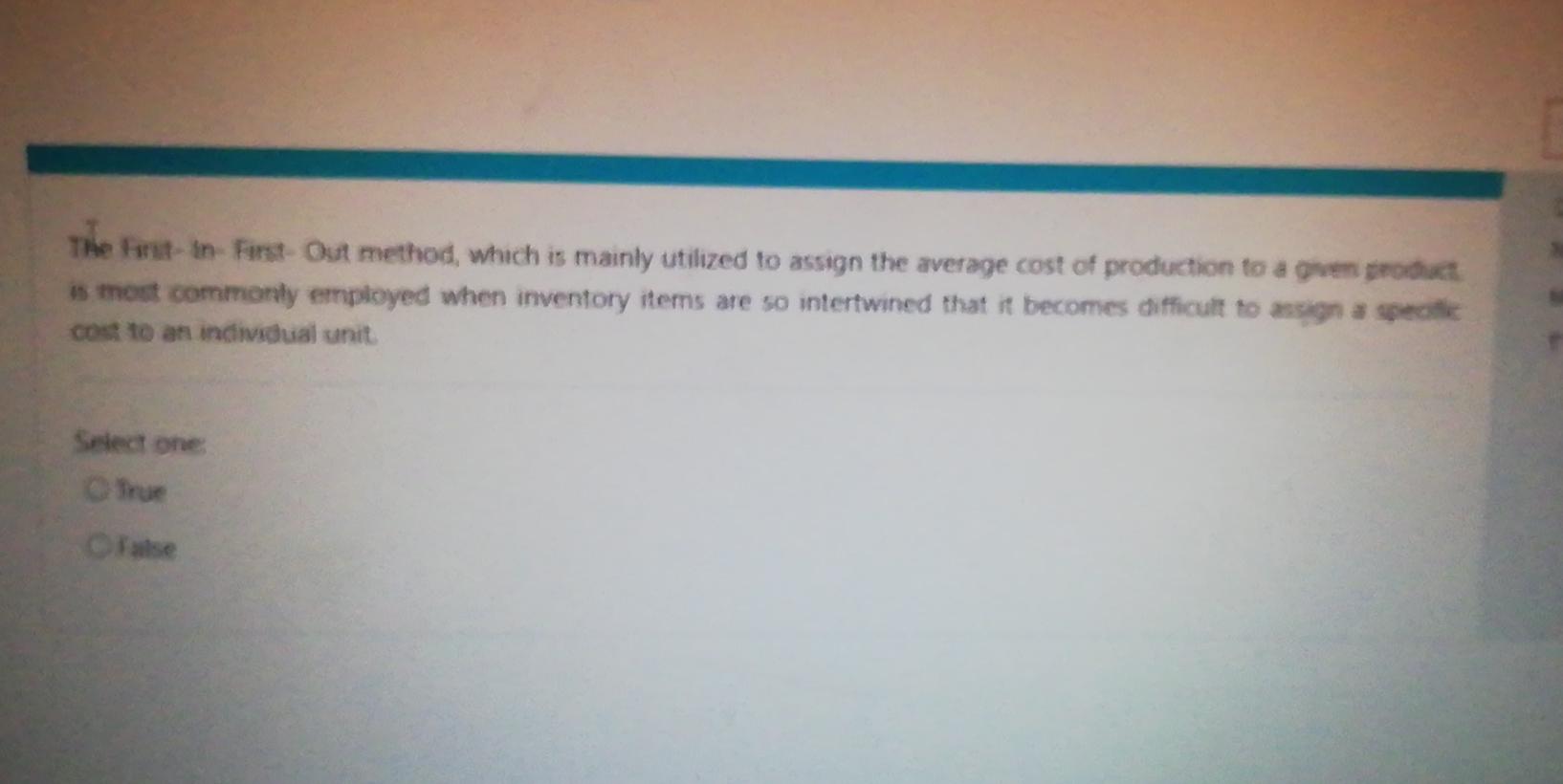 The First In First Out Method Which Is Mainly Utilized To Assign The Average Cost Of Production To A Gen Product Is Mos 1