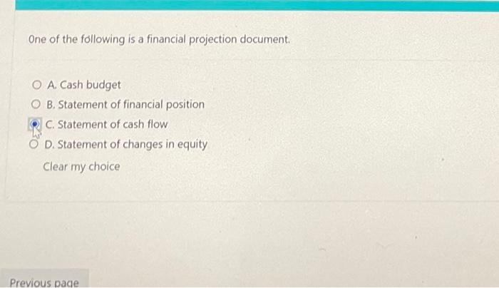 One Of The Following Is A Financial Projection Document O A Cash Budget O B Statement Of Financial Position C Statem 1