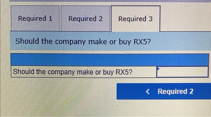 Haver Company Currently Produces Component Rx5 For Its Sole Product The Current Cost Per Unit To Manufacture The Requir 4
