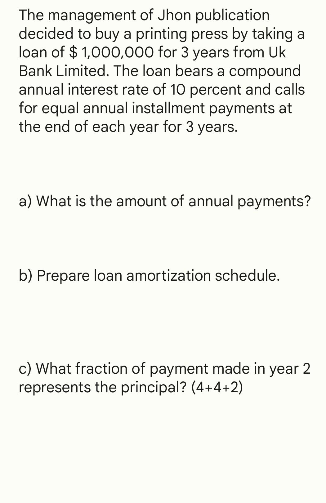 The Management Of Jhon Publication Decided To Buy A Printing Press By Taking A Loan Of 1 000 000 For 3 Years From Uk B 1