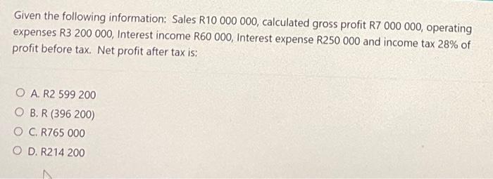 Given The Following Information Sales R10 000 000 Calculated Gross Profit R7 000 000 Operating Expenses R3 200 000 I 1