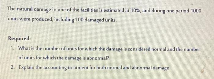 The Natural Damage In One Of The Facilities Is Estimated At 10 And During One Period 1000 Units Were Produced Includi 1