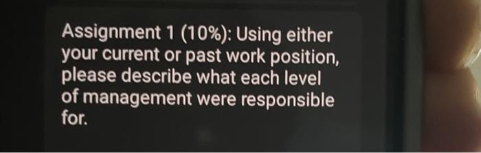 Assignment 1 10 Using Either Your Current Or Past Work Position Please Describe What Each Level Of Management Were 1