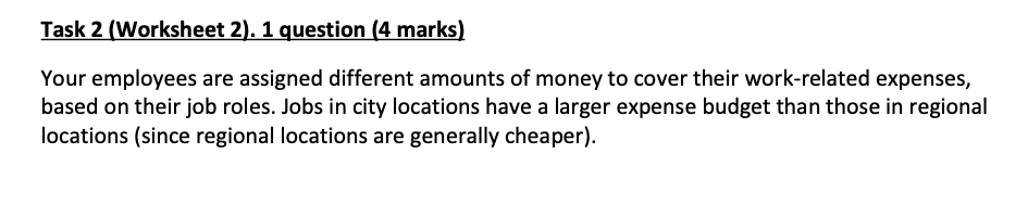 Task 2 Worksheet 2 1 Question 4 Marks Your Employees Are Assigned Different Amounts Of Money To Cover Their Work Re 1