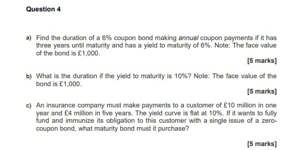 Question 4 A Find The Duration Of A 6 Coupon Bond Making Annual Coupon Payments If It Has Three Years Until Maturity A 1