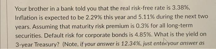 Your Brother In A Bank Told You That The Real Risk Free Rate Is 3 38 Inflation Is Expected To Be 2 29 This Year And 5 1