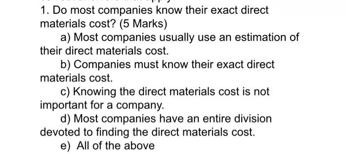 1 Do Most Companies Know Their Exact Direct Materials Cost 5 Marks A Most Companies Usually Use An Estimation Of Th 1