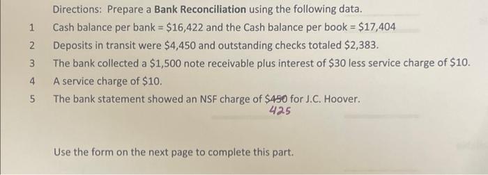 1 2 Directions Prepare A Bank Reconciliation Using The Following Data Cash Balance Per Bank 16 422 And The Cash Bal 1