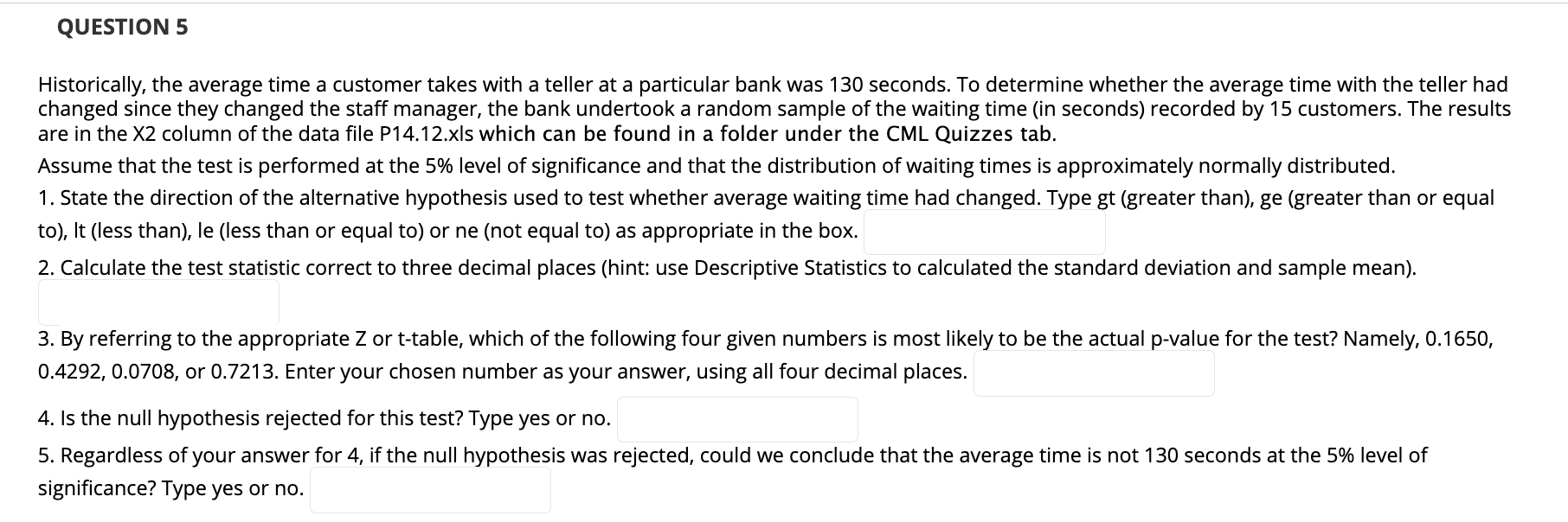 Question 5 Historically The Average Time A Customer Takes With A Teller At A Particular Bank Was 130 Seconds To Determ 1