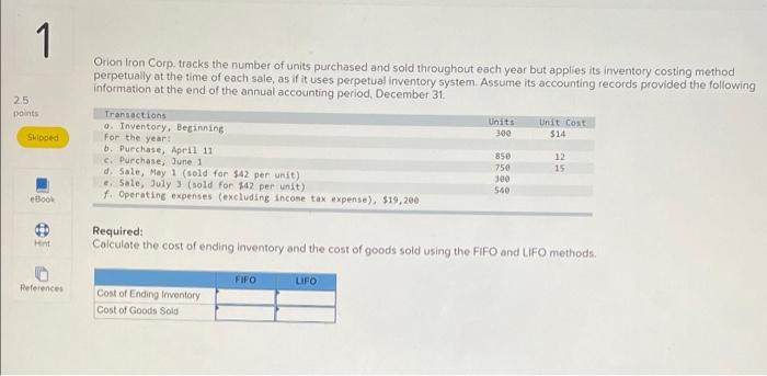 1 Orion Iron Corp Tracks The Number Of Units Purchased And Sold Throughout Each Year But Applies Its Inventory Costing 1