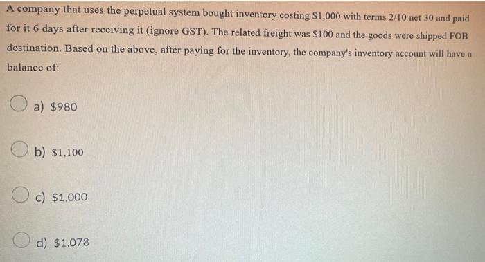 A Company That Uses The Perpetual System Bought Inventory Costing 1 000 With Terms 2 10 Net 30 And Paid For It 6 Days A 1