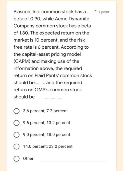 1 Point Plascon Inc Common Stock Has A Beta Of 0 90 While Acme Dynamite Company Common Stock Has A Beta Of 1 80 The 1